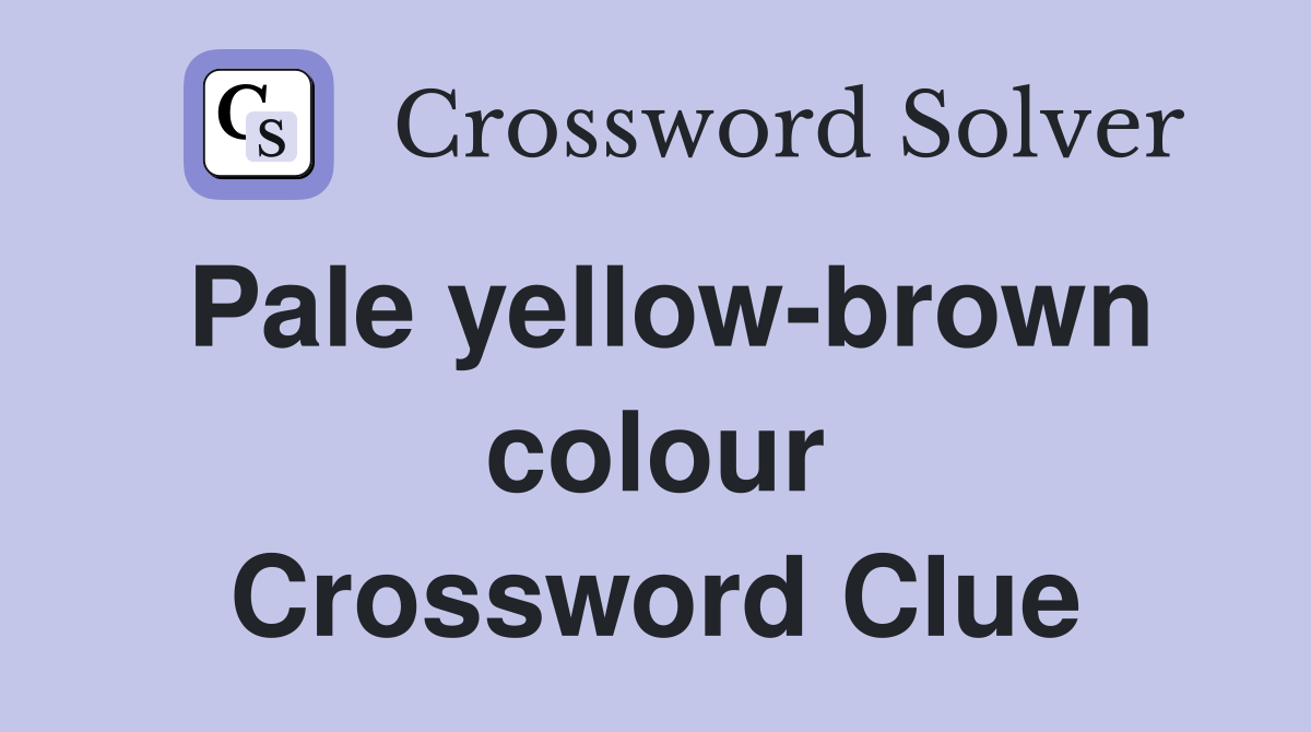 Pale yellowbrown colour Crossword Clue Answers Crossword Solver